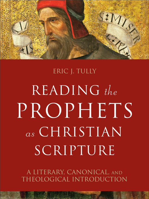 Title details for Reading the Prophets as Christian Scripture by Eric J. Tully - Available